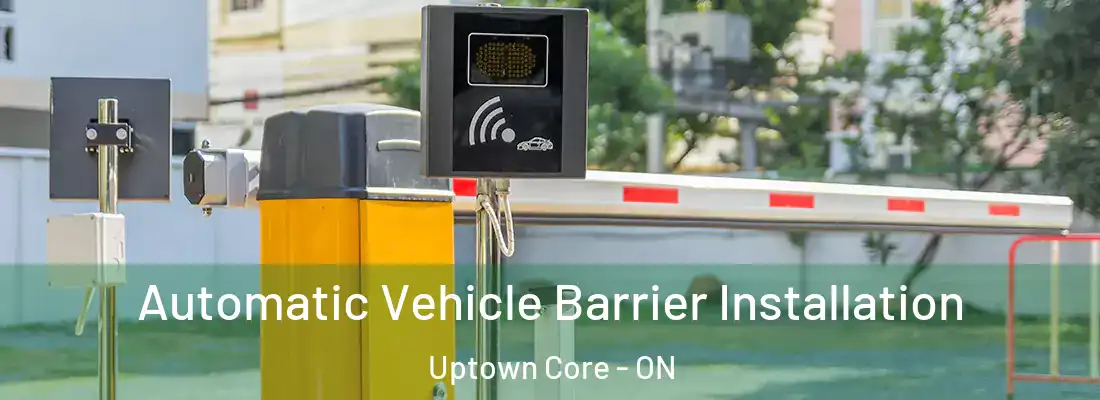  Automatic Vehicle Barrier Installation Uptown Core - ON