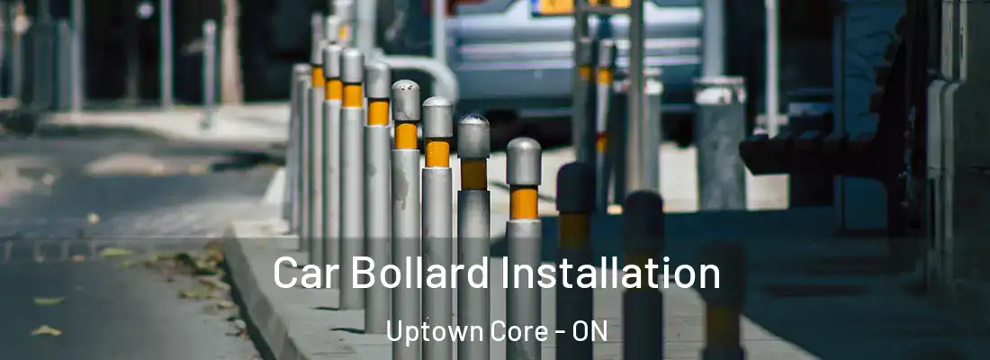  Car Bollard Installation Uptown Core - ON