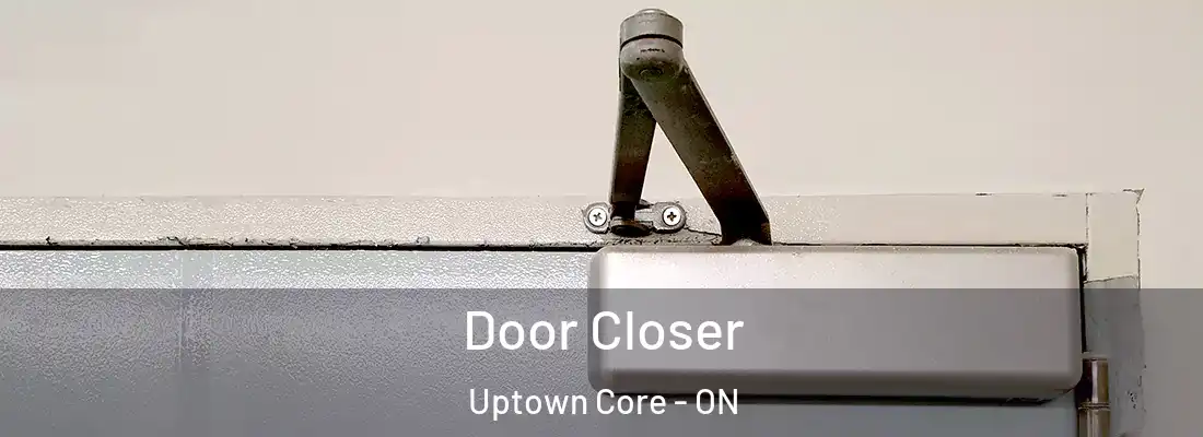  Door Closer Uptown Core - ON