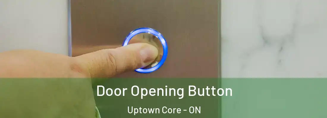  Door Opening Button Uptown Core - ON