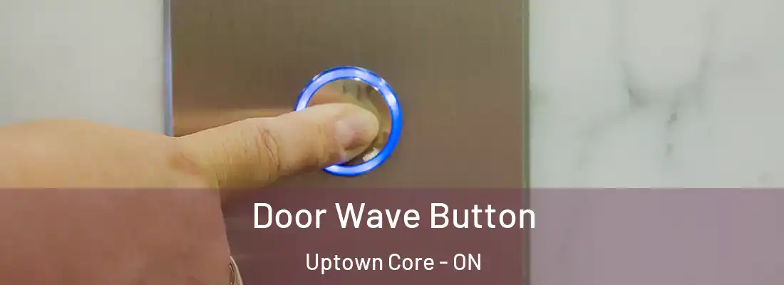  Door Wave Button Uptown Core - ON