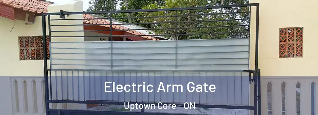  Electric Arm Gate Uptown Core - ON