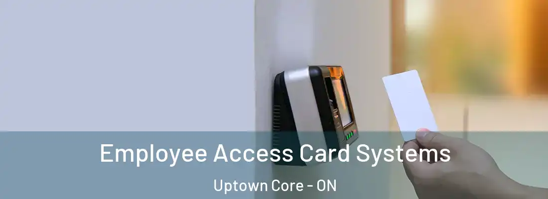  Employee Access Card Systems Uptown Core - ON