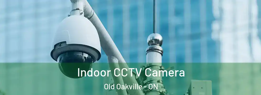 Indoor CCTV Camera Old Oakville - ON