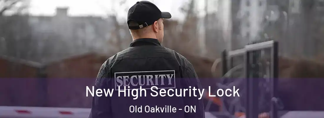  New High Security Lock Old Oakville - ON