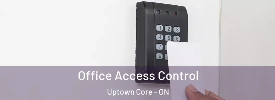  Office Access Control Uptown Core - ON