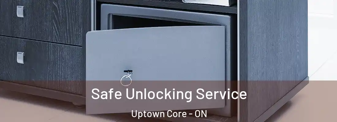 Safe Unlocking Service Uptown Core - ON