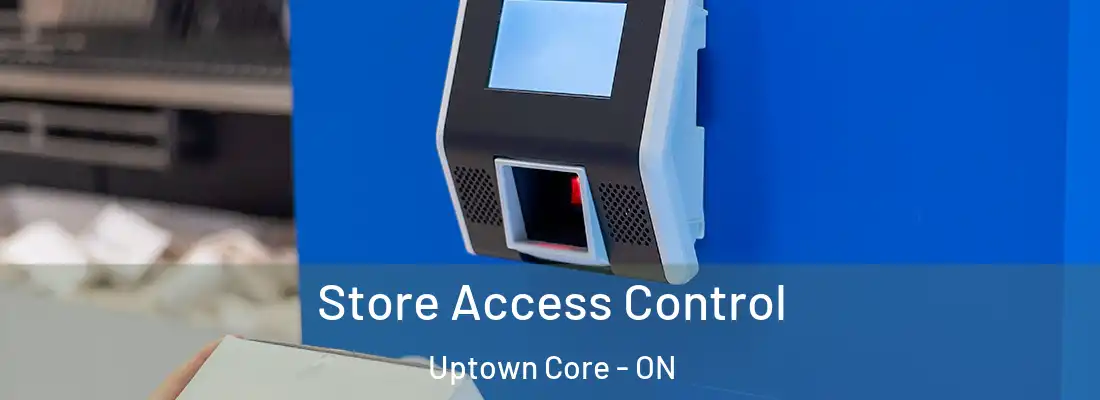  Store Access Control Uptown Core - ON