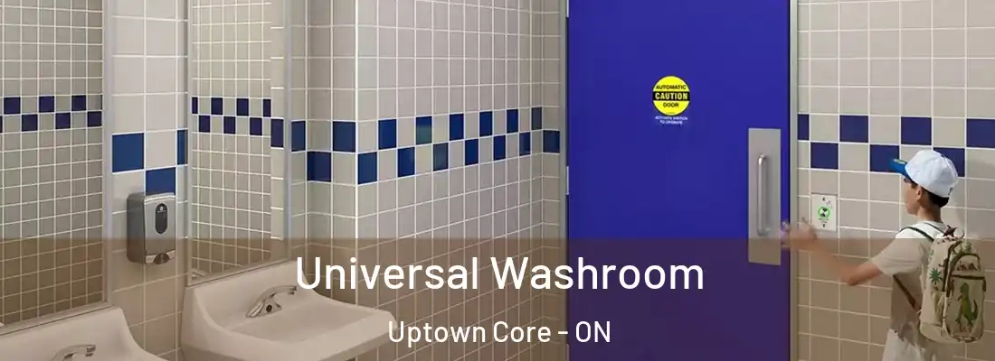  Universal Washroom Uptown Core - ON