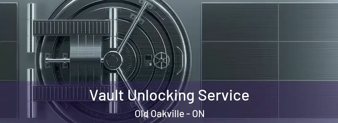  Vault Unlocking Service Old Oakville - ON